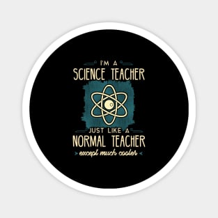 I'm a science teacher just like a normal teacher except much cooler Magnet